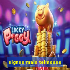 signos mais teimosos